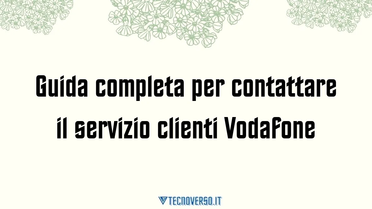 Guida completa per contattare il servizio clienti Vodafone