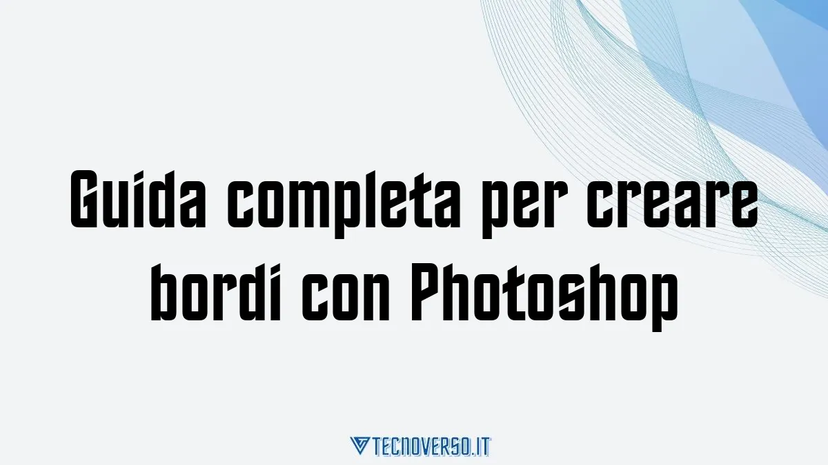 Guida completa per creare bordi con Photoshop