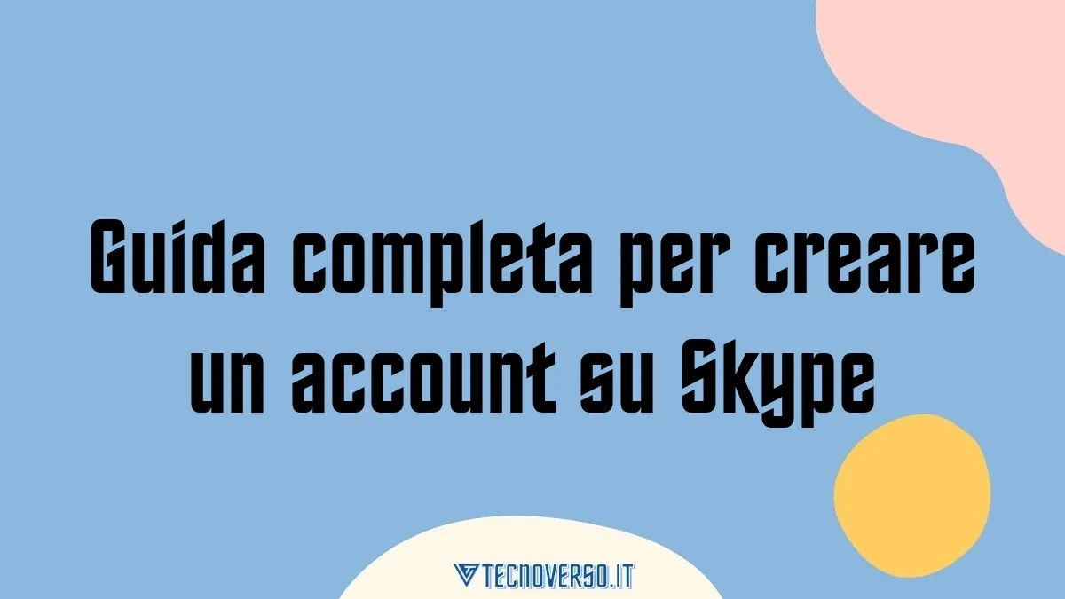 Guida completa per creare un account su Skype