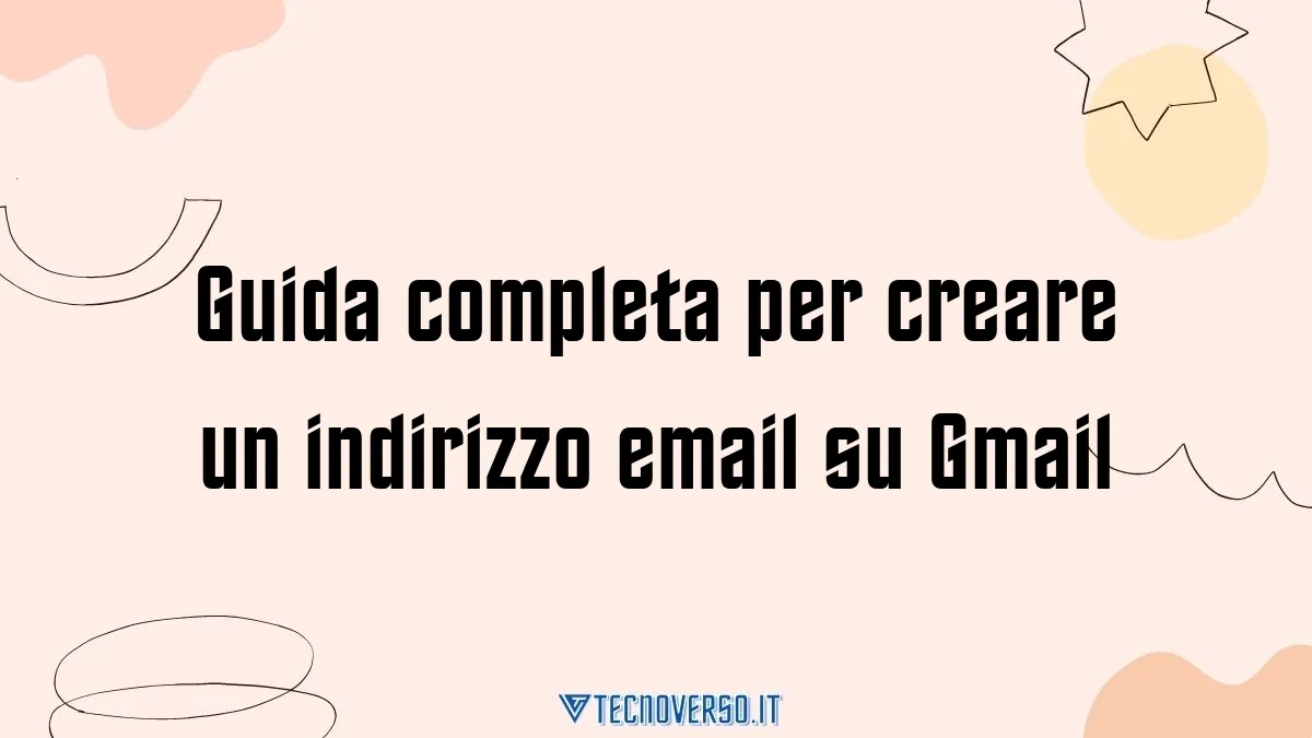 Guida completa per creare un indirizzo email su Gmail