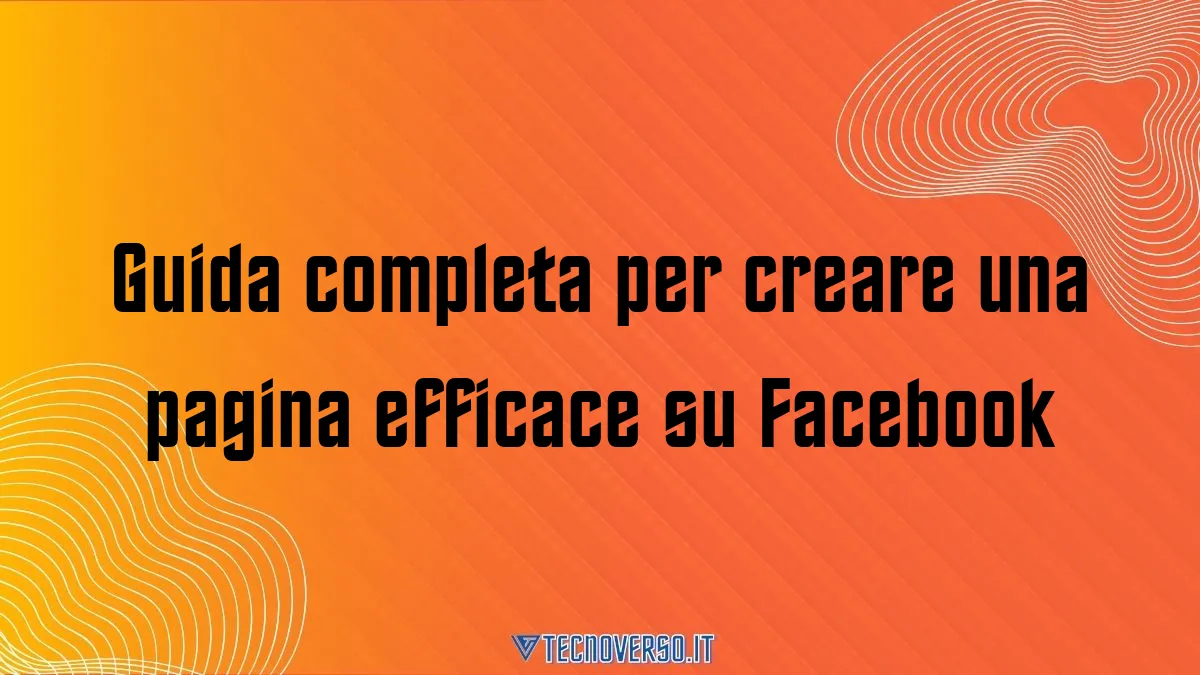 Guida completa per creare una pagina efficace su Facebook