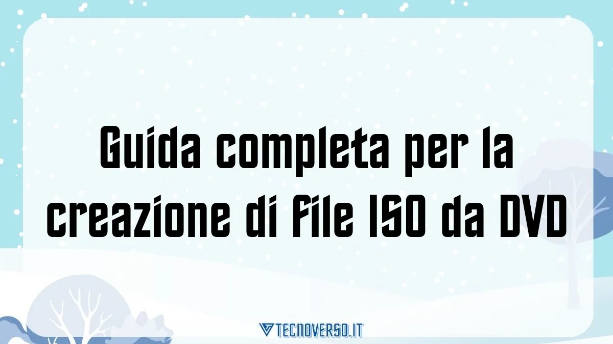 Guida completa per la creazione di file ISO da DVD