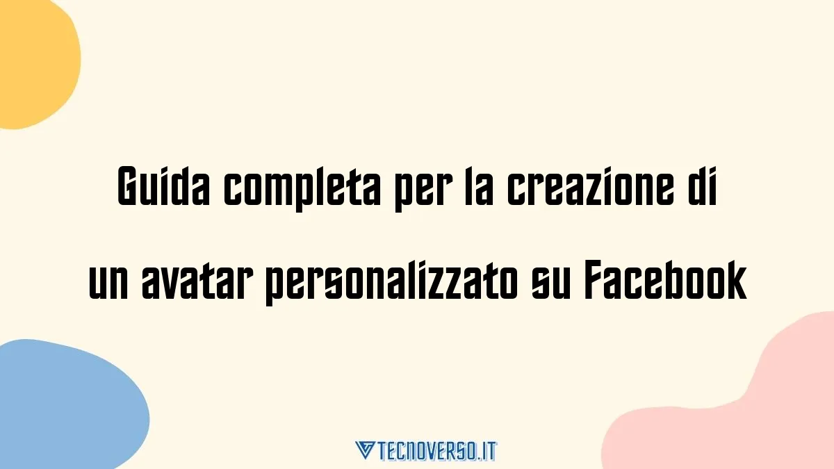 Guida completa per la creazione di un avatar personalizzato su Facebook