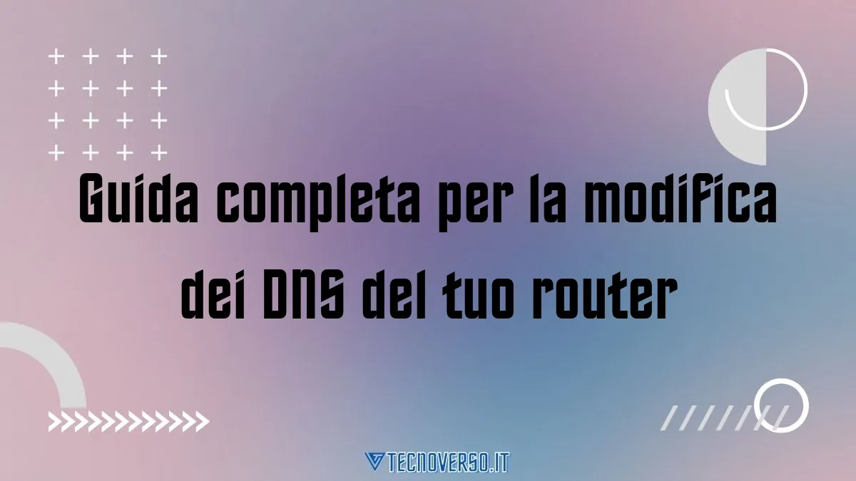 Guida completa per la modifica dei DNS del tuo router