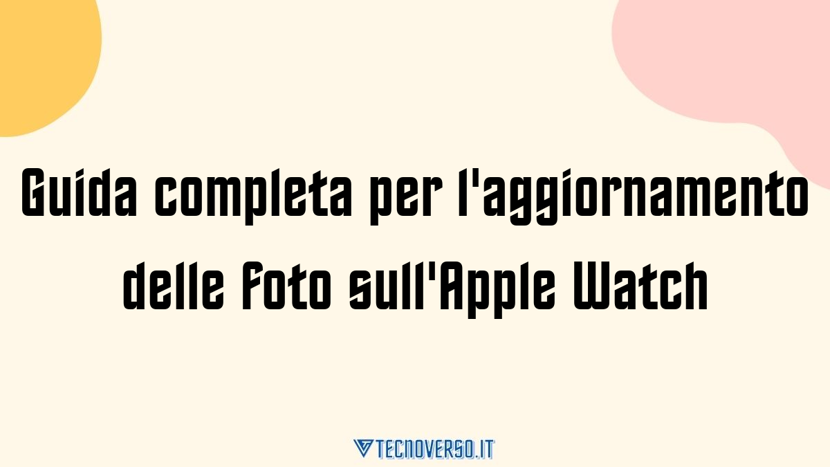 Guida completa per laggiornamento delle foto sullApple Watch