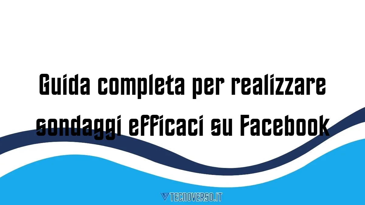 Guida completa per realizzare sondaggi efficaci su Facebook