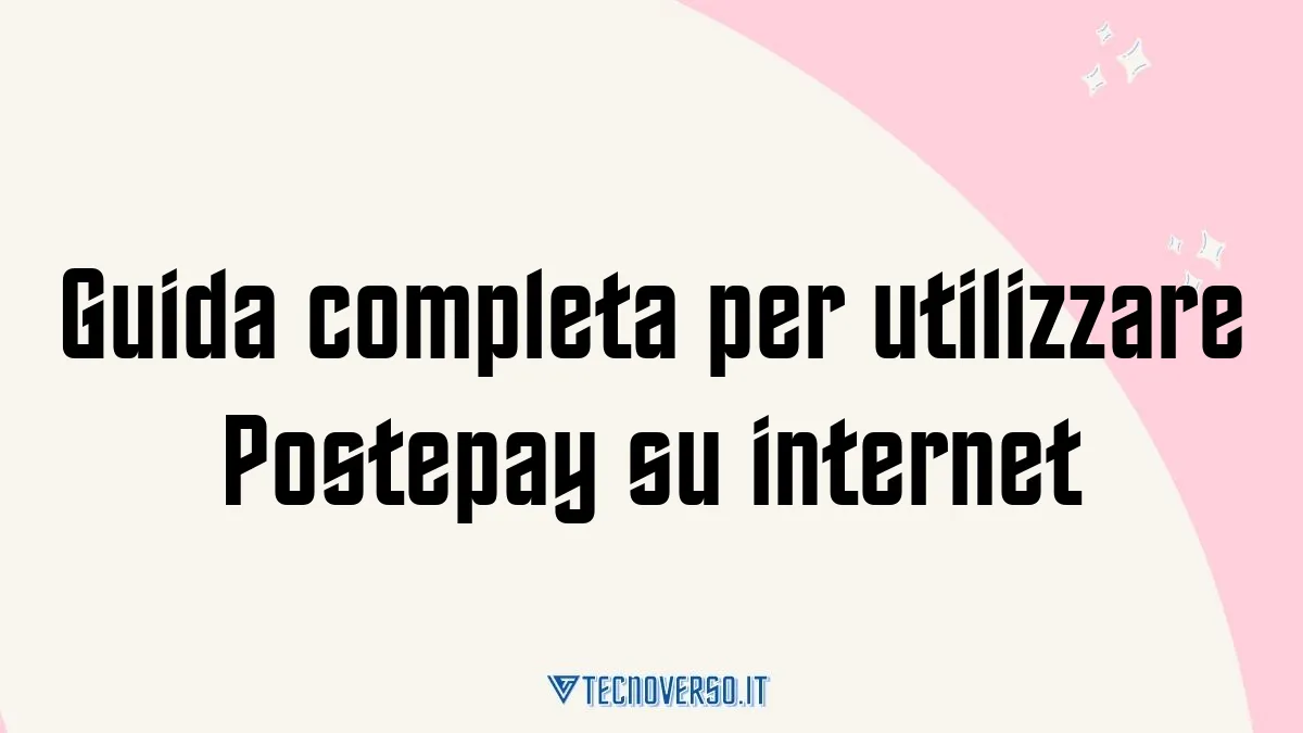 Guida completa per utilizzare Postepay su internet