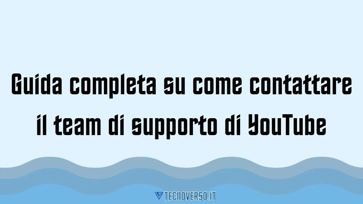 Guida completa su come contattare il team di supporto di YouTube