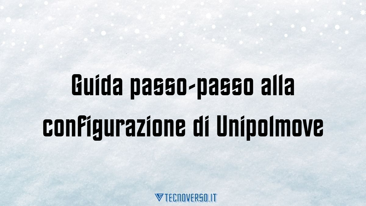 Guida passo passo alla configurazione di Unipolmove