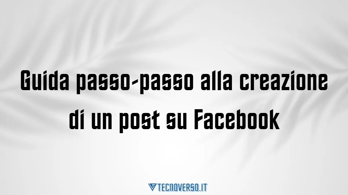 Guida passo passo alla creazione di un post su Facebook