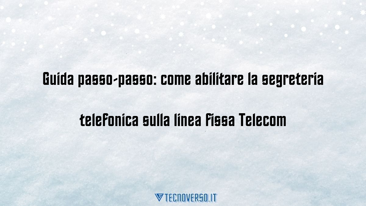 Guida passo passo come abilitare la segreteria telefonica sulla linea fissa Telecom