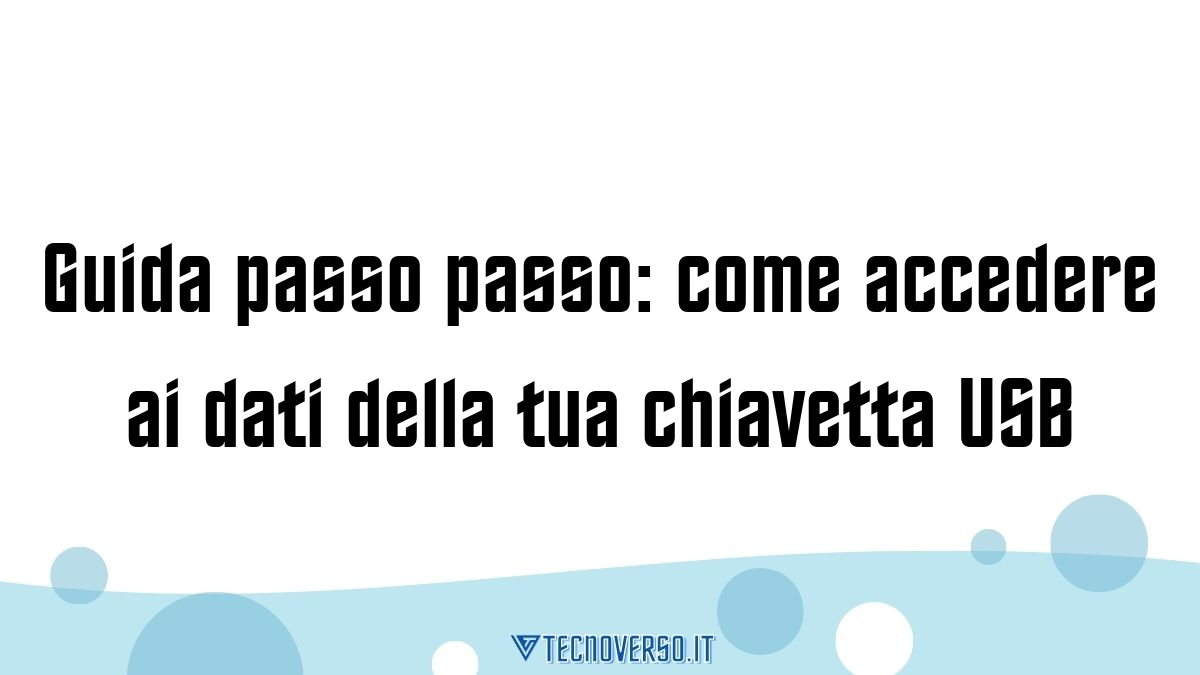 Guida passo passo come accedere ai dati della tua chiavetta USB