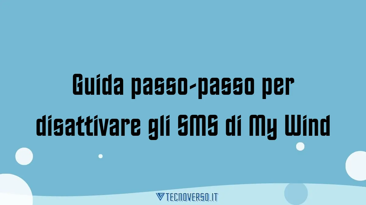 Guida passo passo per disattivare gli SMS di My Wind