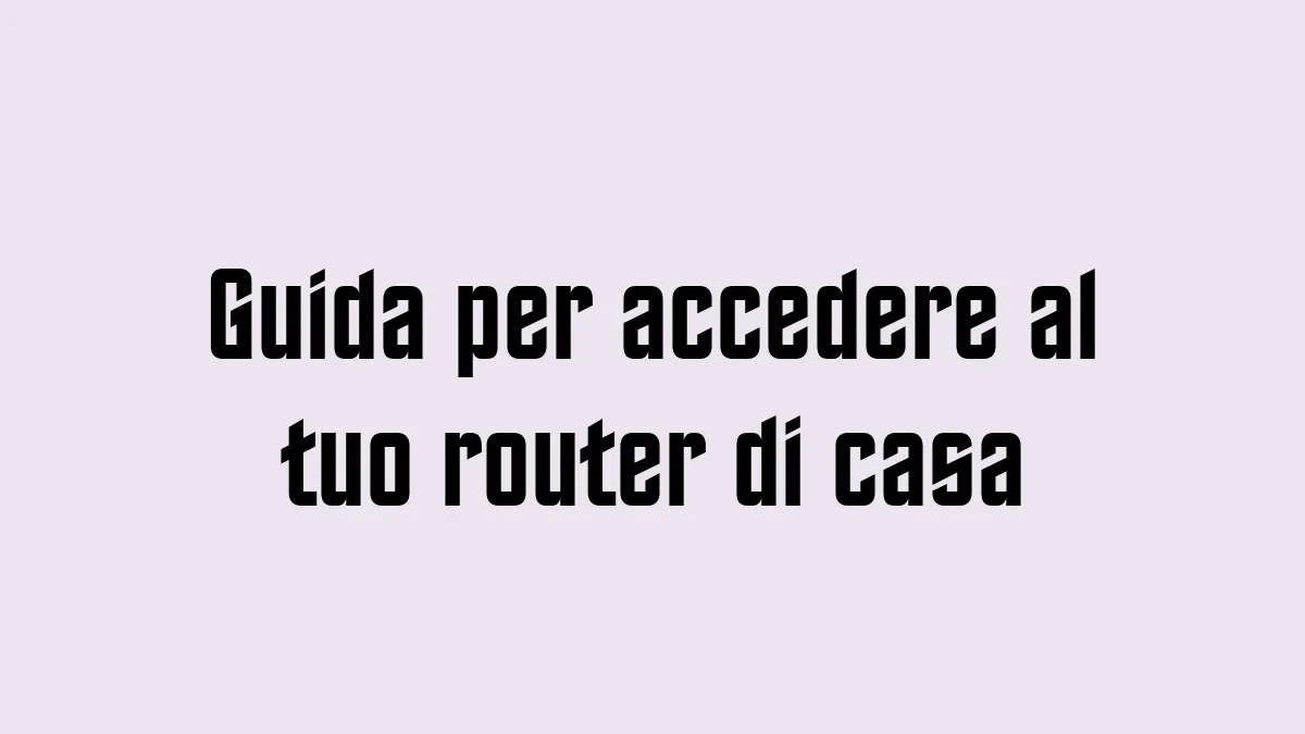 Guida per accedere al tuo router di casa