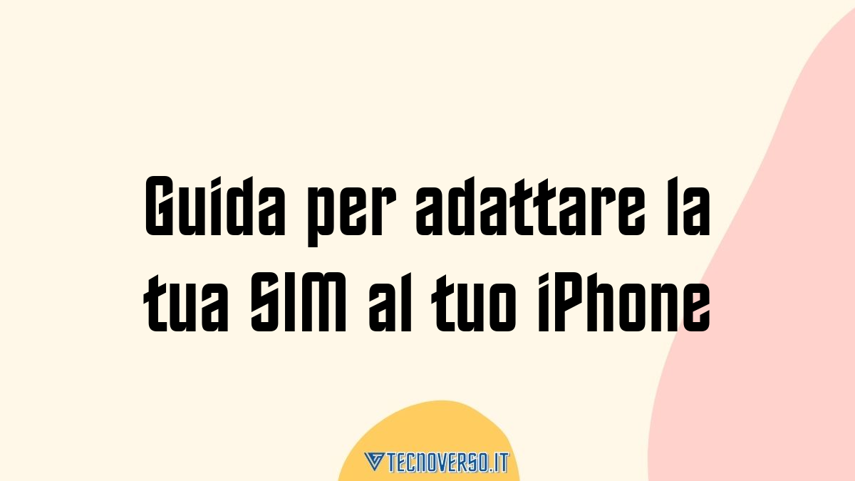 Guida per adattare la tua SIM al tuo iPhone