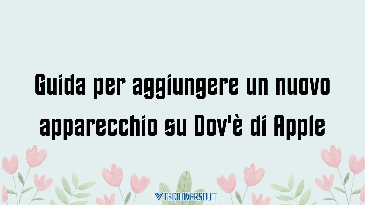 Guida per aggiungere un nuovo apparecchio su Dove di Apple