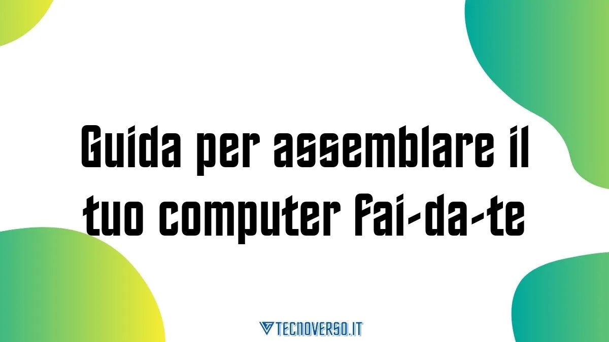 Guida per assemblare il tuo computer fai da te