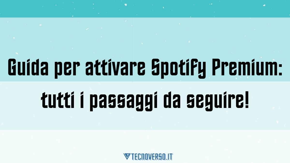 Guida per attivare Spotify Premium tutti i passaggi da seguire