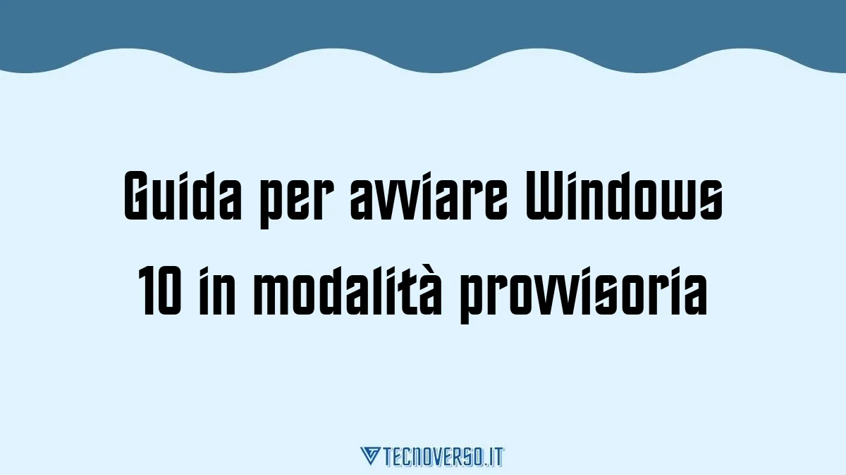 Guida per avviare Windows 10 in modalita provvisoria