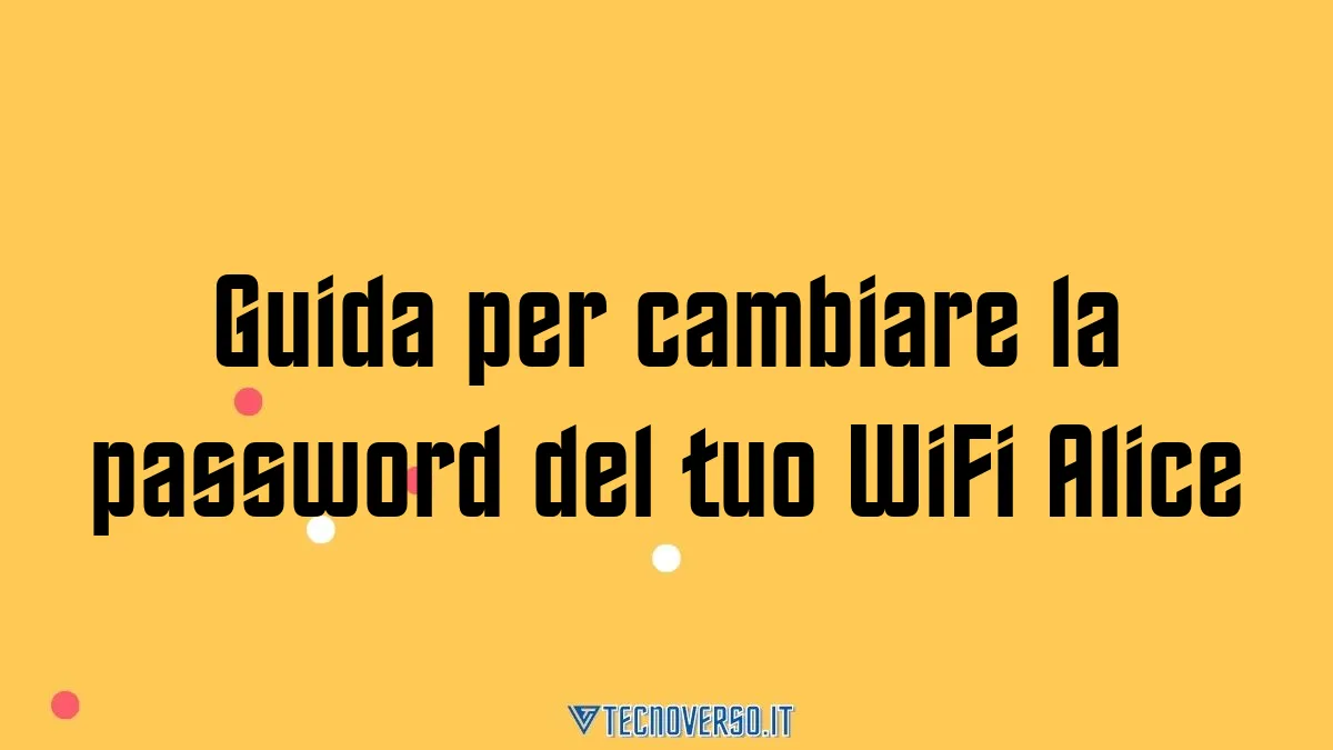 Guida per cambiare la password del tuo WiFi Alice