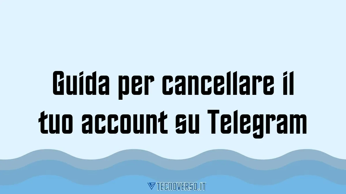 Guida per cancellare il tuo account su Telegram