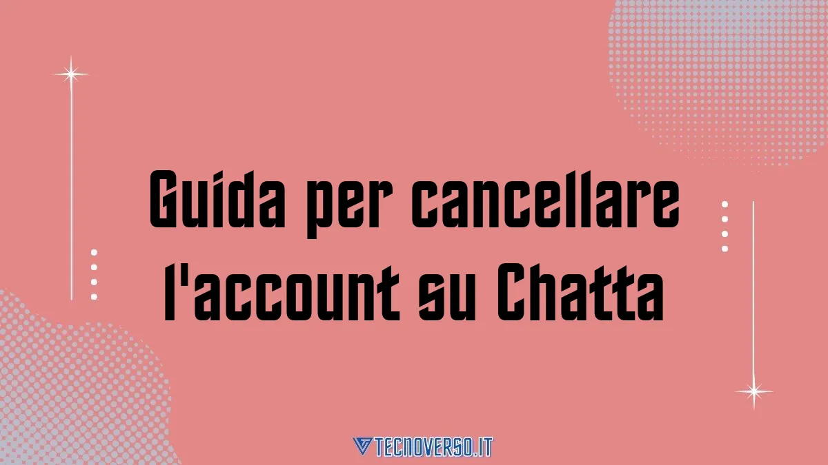 Guida per cancellare laccount su Chatta