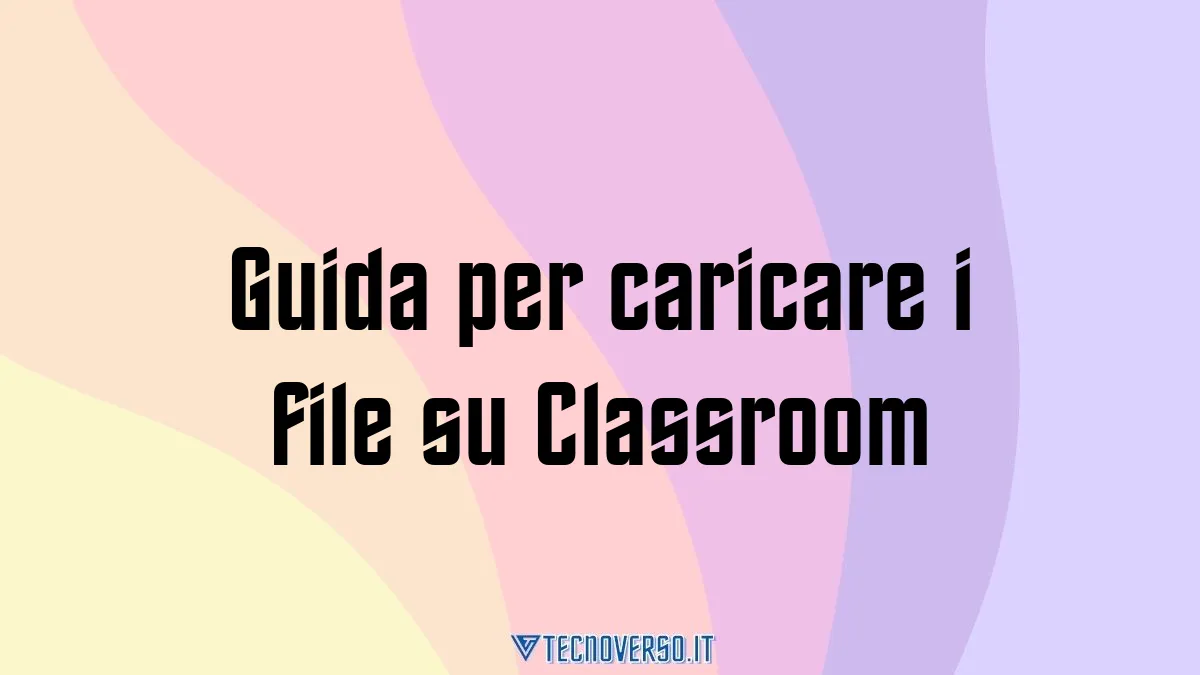 Guida per caricare i file su Classroom