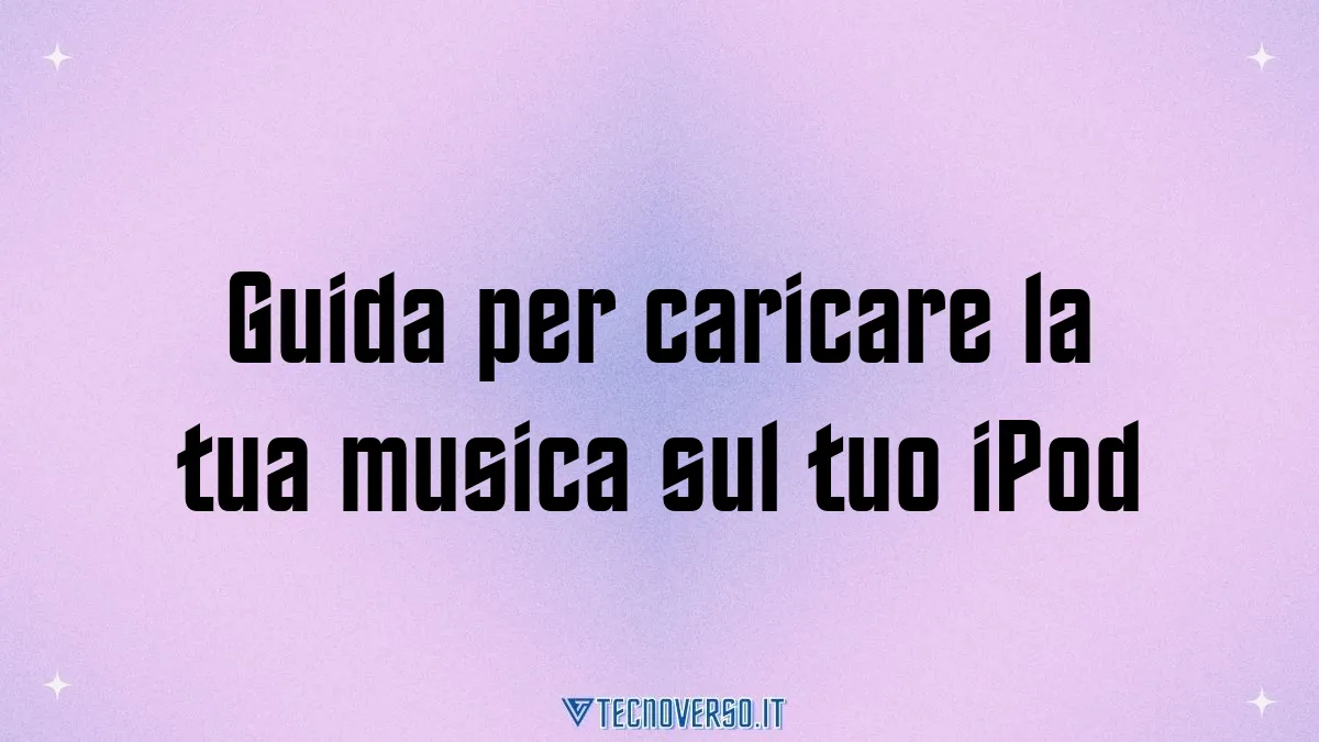 Guida per caricare la tua musica sul tuo iPod