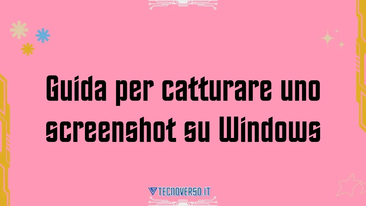 Guida per catturare uno screenshot su Windows