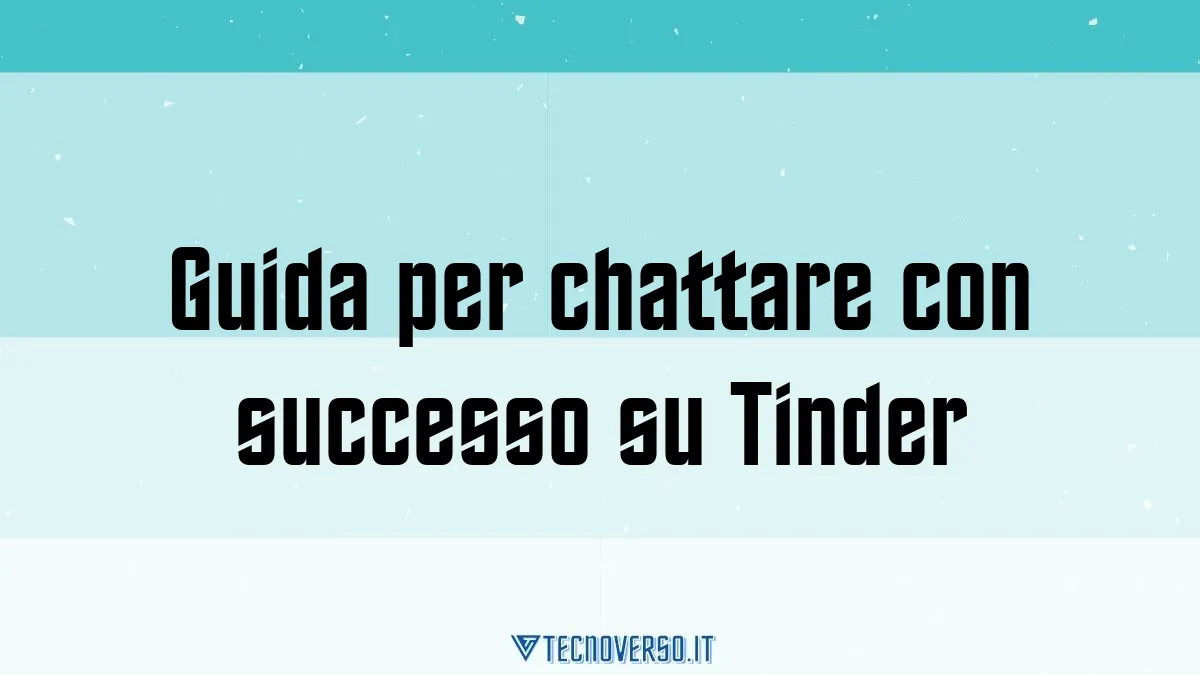 Guida per chattare con successo su Tinder