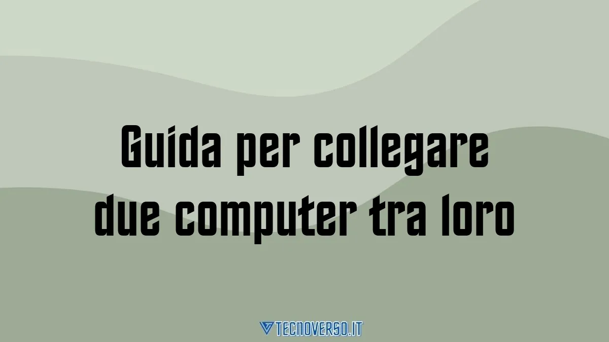 Guida per collegare due computer tra loro