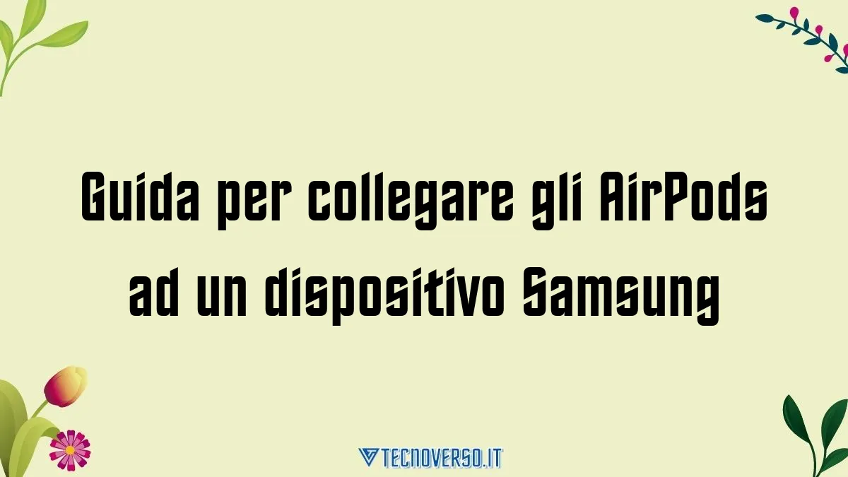 Guida per collegare gli AirPods ad un dispositivo Samsung