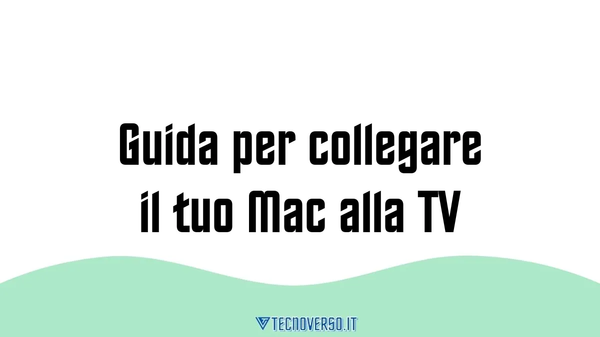 Guida per collegare il tuo Mac alla TV