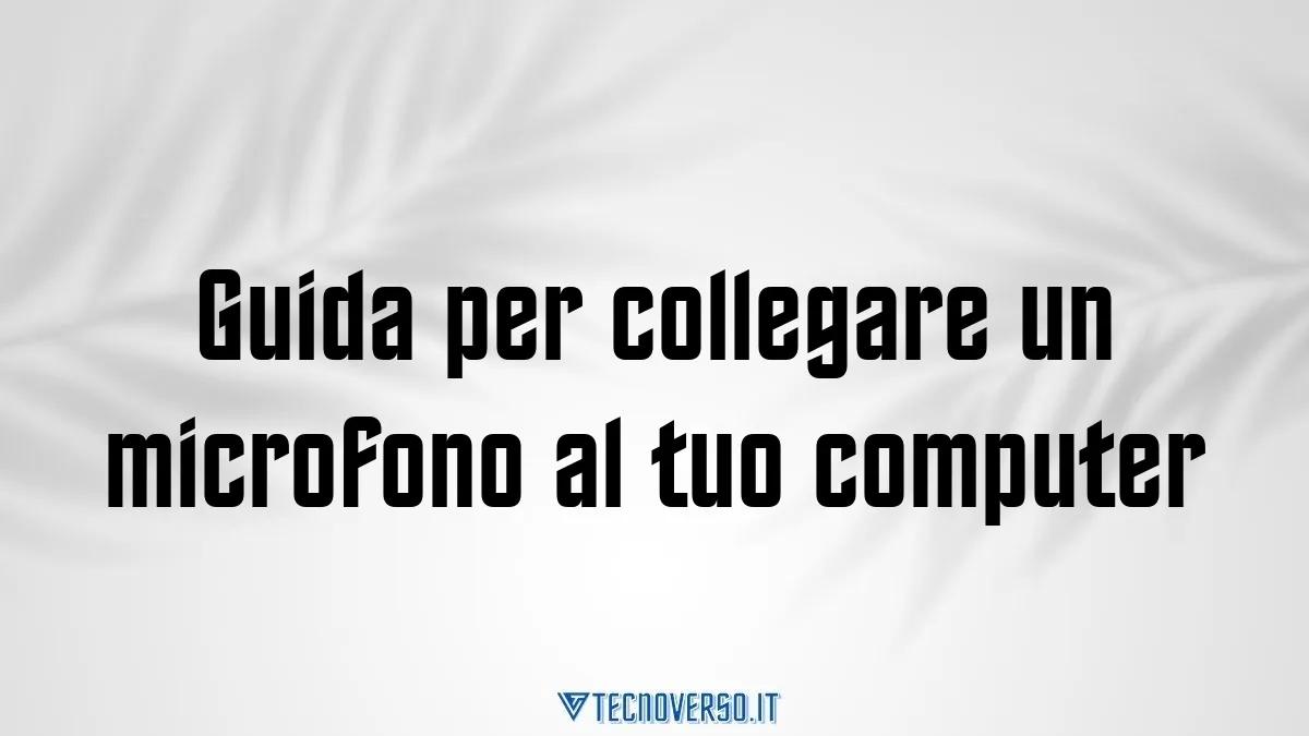 Guida per collegare un microfono al tuo computer