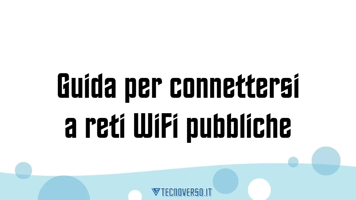 Guida per connettersi a reti WiFi pubbliche