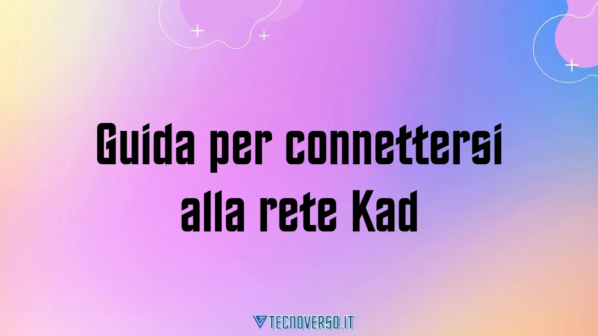 Guida per connettersi alla rete Kad