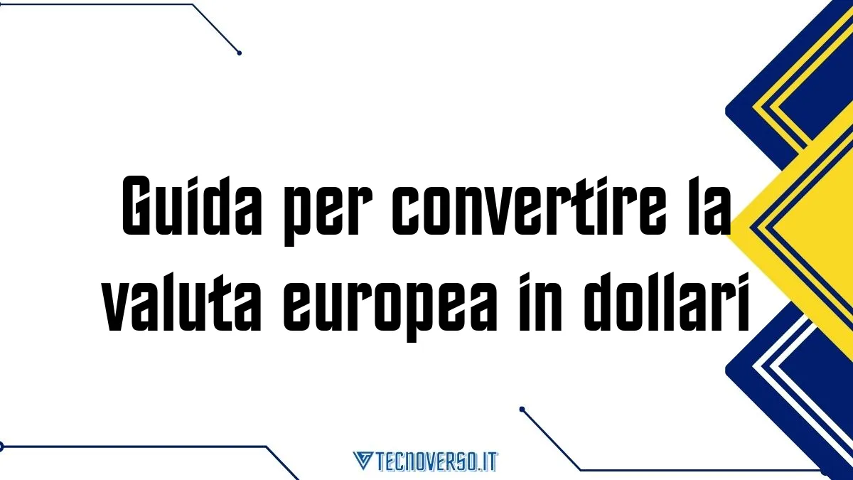 Guida per convertire la valuta europea in dollari