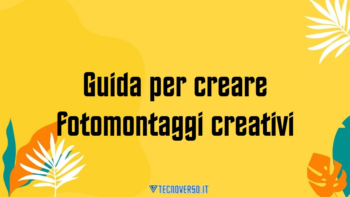 Guida per creare fotomontaggi creativi