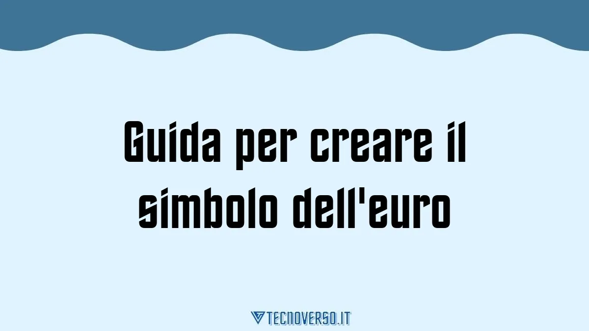 Guida per creare il simbolo delleuro