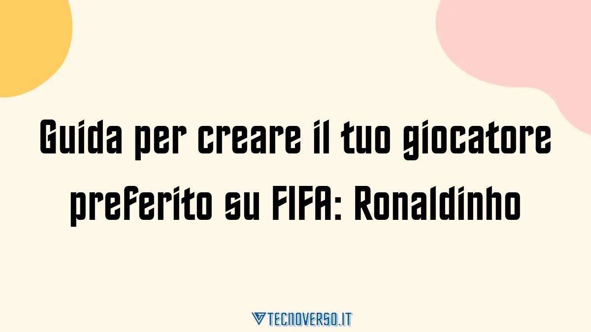 Guida per creare il tuo giocatore preferito su FIFA Ronaldinho