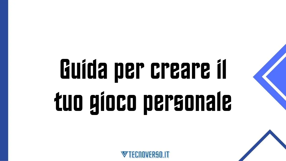 Guida per creare il tuo gioco personale