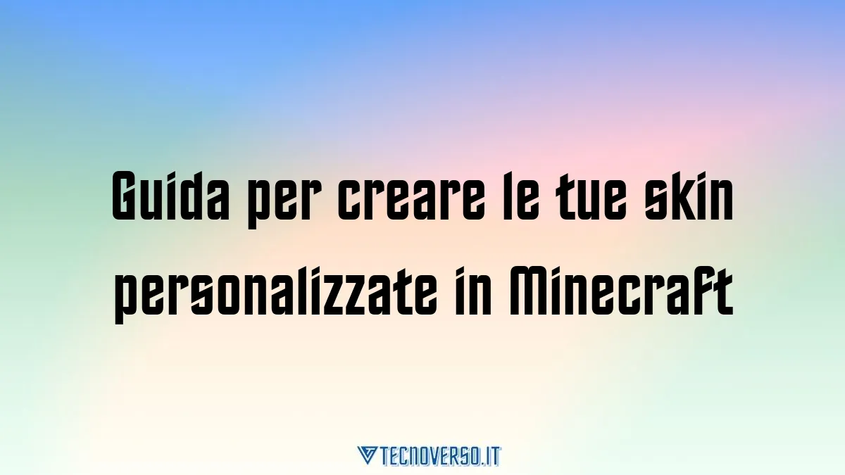 Guida per creare le tue skin personalizzate in Minecraft