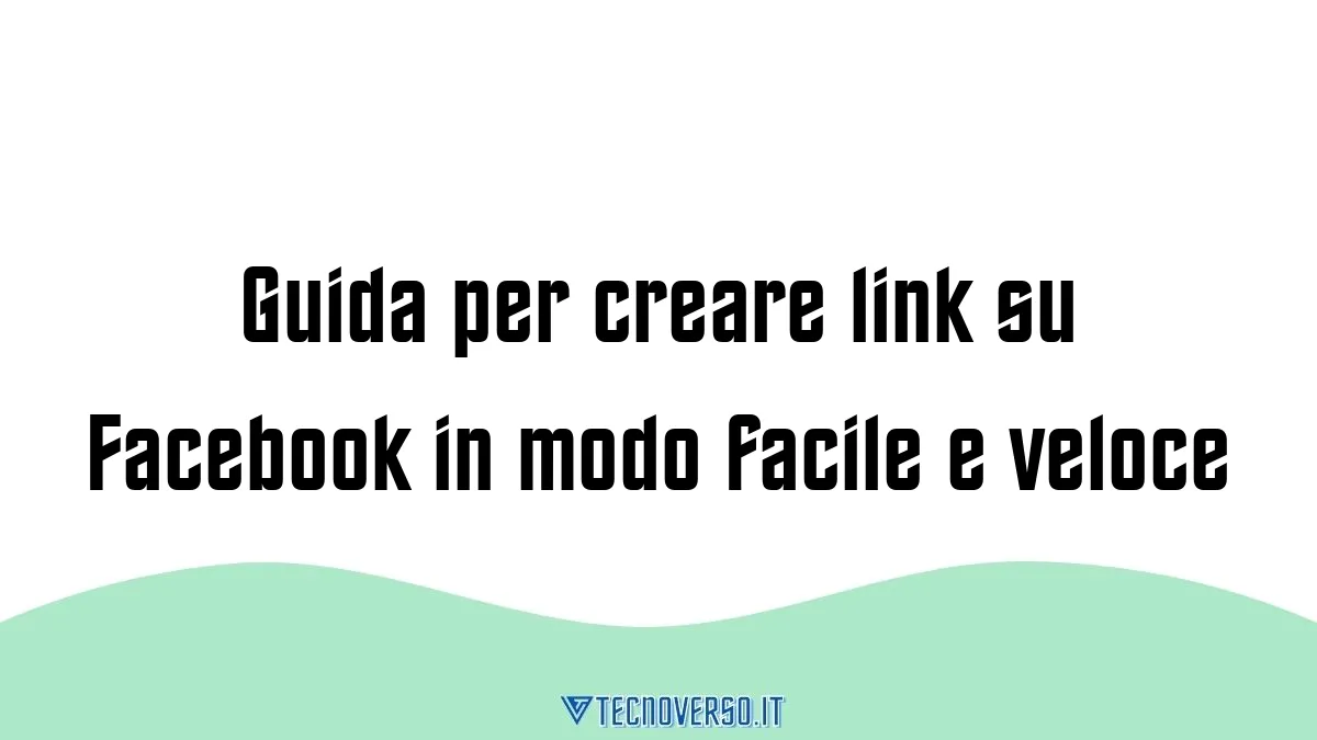 Guida per creare link su Facebook in modo facile e veloce