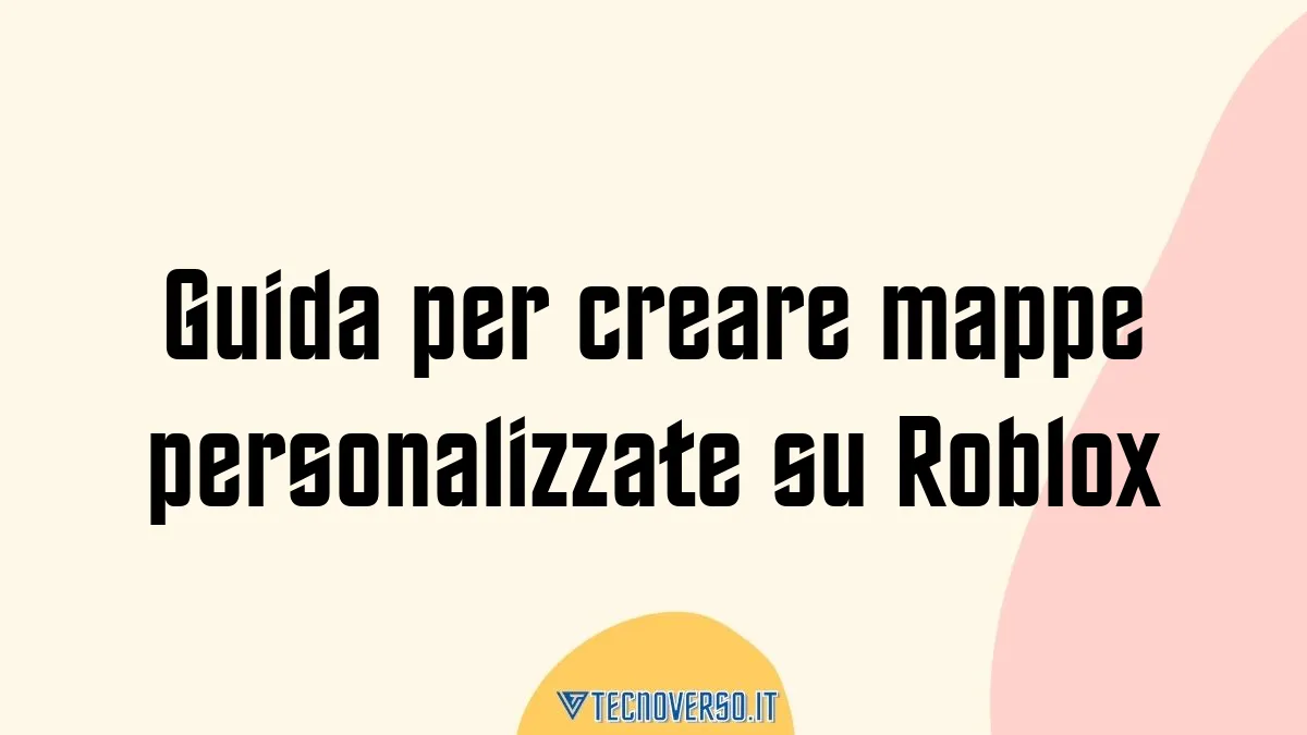 Guida per creare mappe personalizzate su Roblox