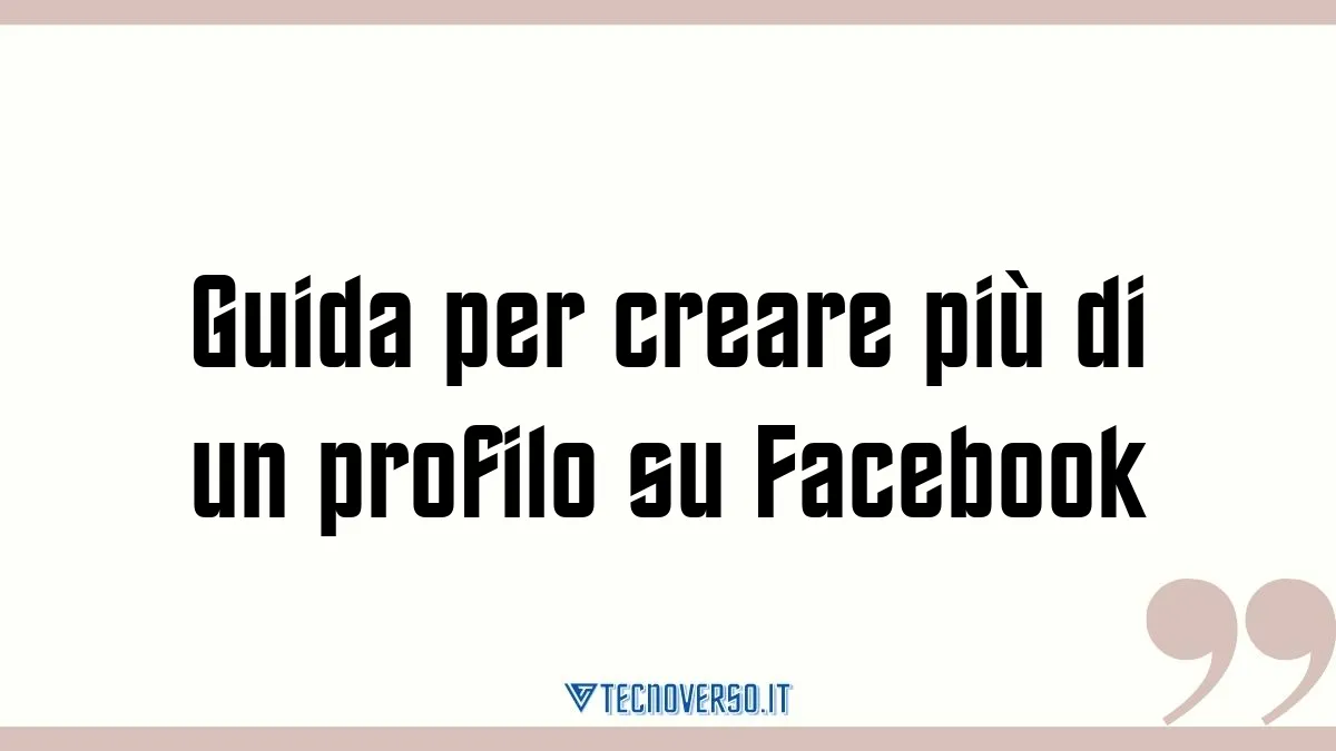 Guida per creare piu di un profilo su Facebook