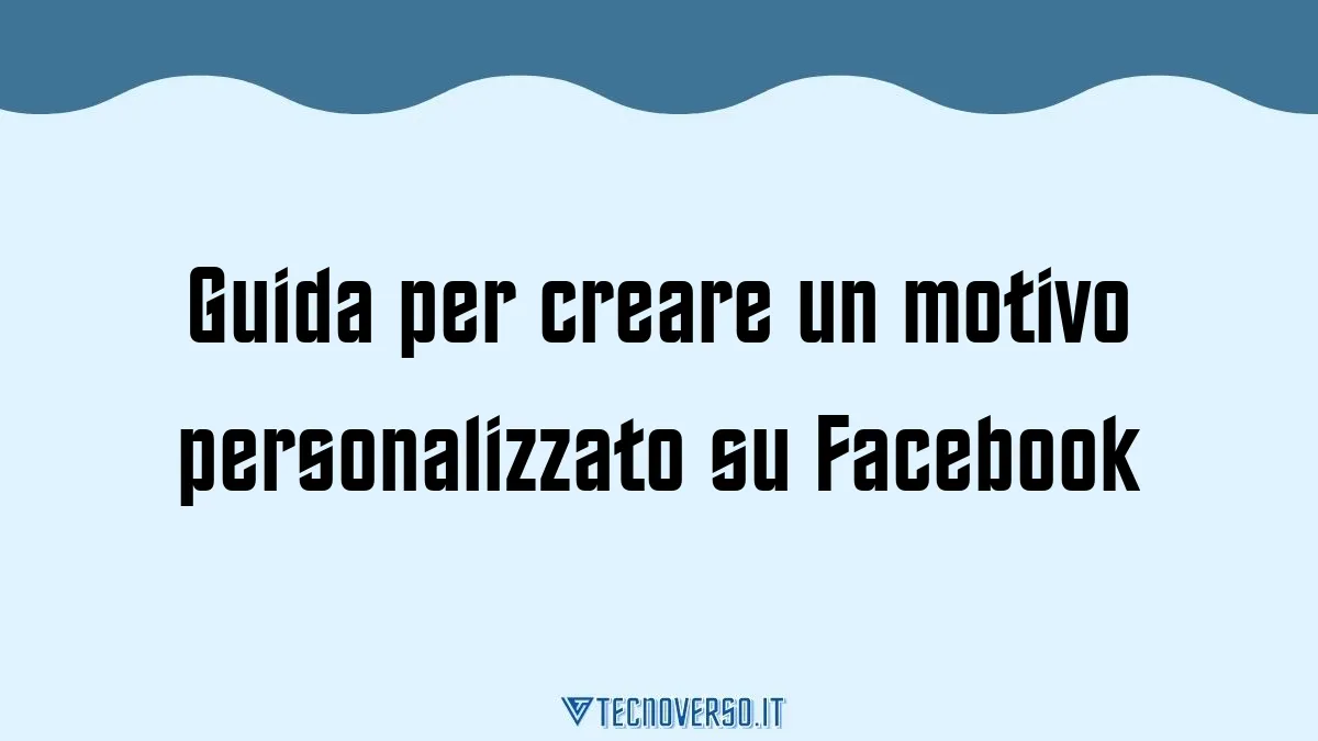 Guida per creare un motivo personalizzato su Facebook