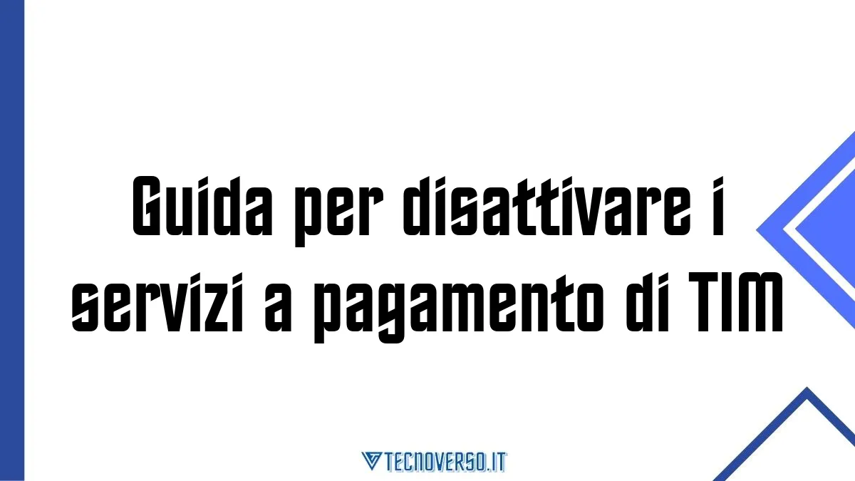 Guida per disattivare i servizi a pagamento di TIM