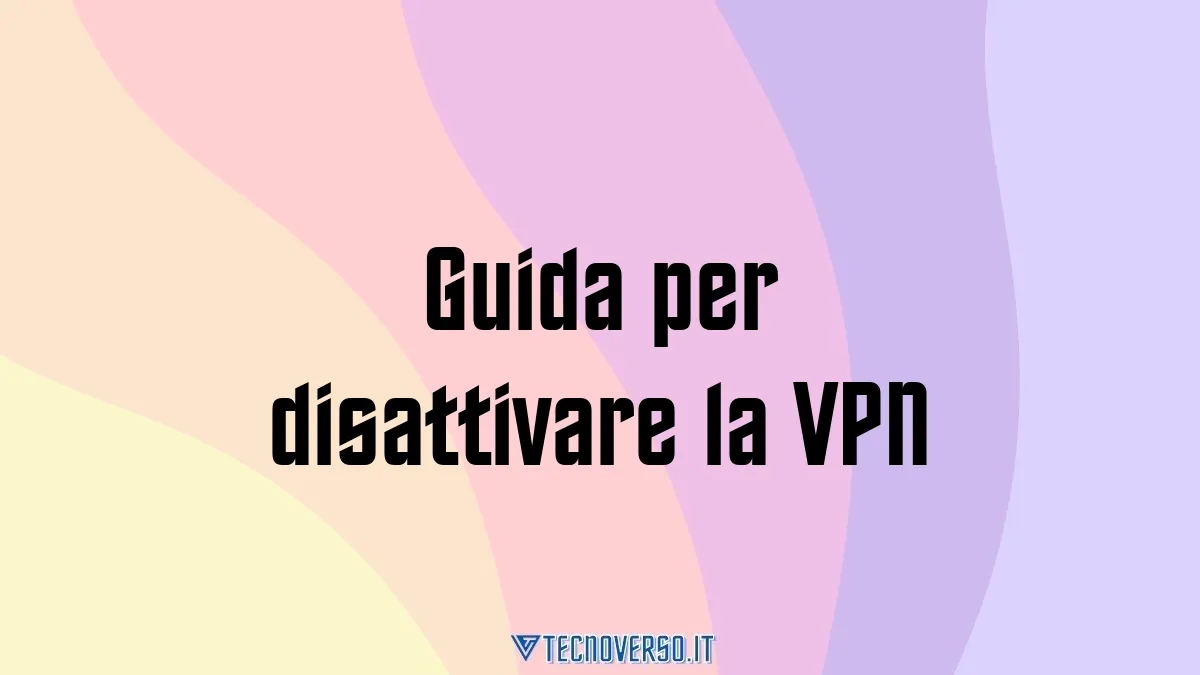Guida per disattivare la VPN
