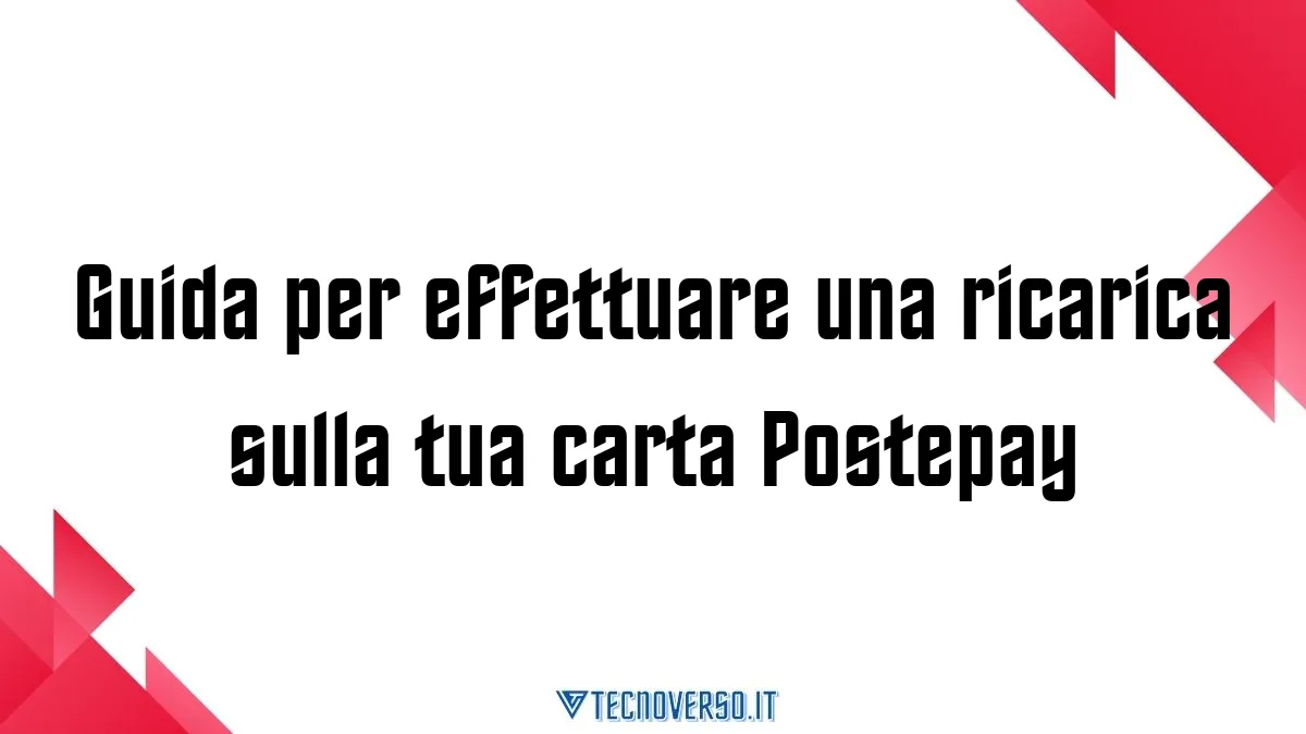 Guida per effettuare una ricarica sulla tua carta Postepay