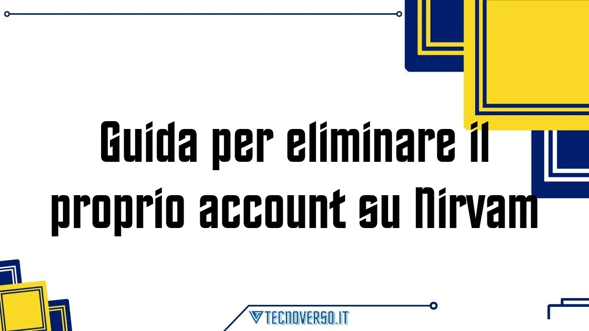 Guida per eliminare il proprio account su Nirvam